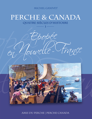 Perche & Canada - Quatre siècles d'histoire - Epopée en Nouvelle-France
